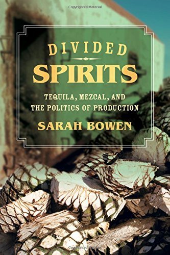 Divided Spirits: Tequila, Mezcal, and the Politics of Production (California Studies in Food and Culture) by Sarah Bowen (2015-09-22)