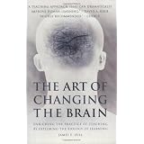 The Art of Changing the Brain: Enriching the Practice of Teaching by Exploring the Biology of Learning ~ James E. Zull