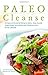 Paleo Cleanse: 30 Days of Ancestral Eating to Detox, Drop Pounds, Supercharge Your Health and Transition into a Primal Lifestyle
