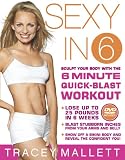Sexy in 6: Sculpt Your Body with the 6 Minute Quick-Blast Workout