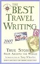 The Best Travel Writing 2007: True Stories from Around the World (Best Travel Writing)