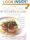 Eating Well After Weight Loss Surgery: Over 140 Delicious Low-Fat High-Protein Recipes to Enjoy in the Weeks, Months and Years After Surgery
