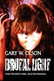 Brutal Light: Gary W. Olson 9781615725397: Brutal Light