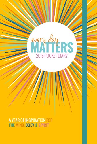 Every Day Matters 2015 Pocket Diary: A Year of Inspiration for the Mind Body & Spirit
