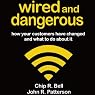 Wired and Dangerous: How Your Customers Have Changed and What to Do About It
