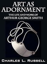 Art as Adornment: The Life and Work of Arthur George Smith Art as Adornment: The Life and Work of Arthur George Smith