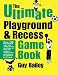 The Ultimate Playground & Recess Game Book