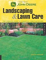 John Deere's Illustrated Guide to Landscaping & Lawn Care: Practical Advice on What to Do and When to Do It Year-Round