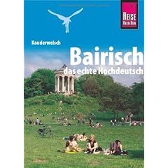 Bairisch. Das echte Hochdeutsch. Kauderwelsch
