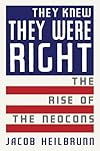 They Knew They Were Right: The Rise of the Neocons