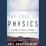 The Edge of Physics: A Journey to Earth's Extremes to Unlock the Secrets of the Universe | [Anil Ananthaswamy]