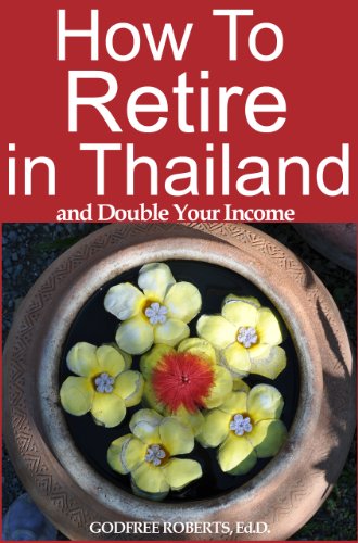 How to Retire in Thailand and Double Your Income: Your Financial Planning Guide to Retirement in Thailand (Thailand Retirement Book 1)