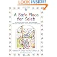A Safe Place for Caleb: An Interactive Book for Kids, Teens and Adults with Issues of Attachment, Grief, Loss or Early Trauma by Kathleen A. Chara and Paul