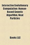 Interactive Evolutionary Computation: Human-Based Genetic Algorithm, Neat Particles-