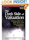 The Dark Side of Valuation: Valuing Old Tech, New Tech, and New Economy Companies