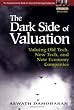 The Dark Side of Valuation: Valuing Old Tech, New Tech, and New Economy Companies