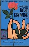 Successful rose growing : painless ways to perfect roses