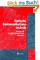 Optische Kommunikationstechnik: Handbuch f�r Wissenschaft und Industrie