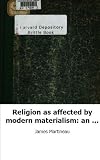 Religion as affected by modern materialism: an address delivered in Manche