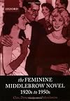 The Feminine Middlebrow Novel, 1920s to 1950s: Class, Domesticity, and Bohemianism
