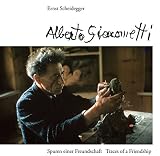 Spuren einer Freundschaft = Traces of a friendship : Alberto Giacometti