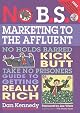 No B.S. Marketing to the Affluent: No Holds Barred, Kick Butt, Take No Prisoners Guide to Getting Really Rich [With CD] [NO BS MARKETING TO AFFLUE-W/CD]