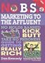 No B.S. Marketing to the Affluent: No Holds Barred, Kick Butt, Take No Prisoners Guide to Getting Really Rich [With CD] [NO BS MARKETING TO AFFLUE-W/CD]