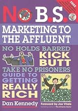 No B.S. Marketing to the Affluent: No Holds Barred, Kick Butt, Take No Prisoners Guide to Getting Really Rich [With CD] [NO BS MARKETING TO AFFLUE-W/CD]