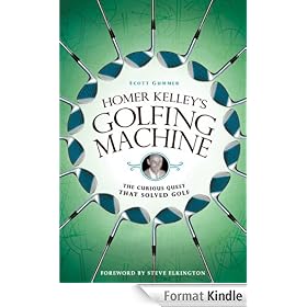 Homer Kelley's Golfing Machine: The Curious Quest That Solved Golf