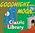 Goodnight Moon Classic Library: Contains Goodnight Moon, The Runaway Bunny, and My World