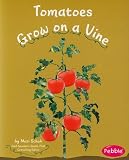 Tomatoes Grow on a Vine (Pebble Books: How Fruits and Vegetables Grow)
