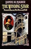 The winding stair : Francis Bacon, his rise and fall