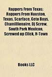 Rappers from Texas: Rappers from Houston, Texas, Scarface, Geto Boys, Chamillionaire, DJ Screw, South Park Mexican, Screwed Up Click, H-To