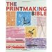 The Printmaking Bible: The Complete Guide to Materials and Techniques