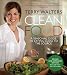Clean Food, Revised Edition: A Seasonal Guide to Eating Close to the Source