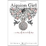 Aigaion Girl: ... a Story of the End of Daysby Athena McCormick
