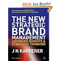 The New Strategic Brand Management: Advanced Insights and Strategic Thinking (New Strategic Brand Management: Creating & Sustaining Brand Equity)