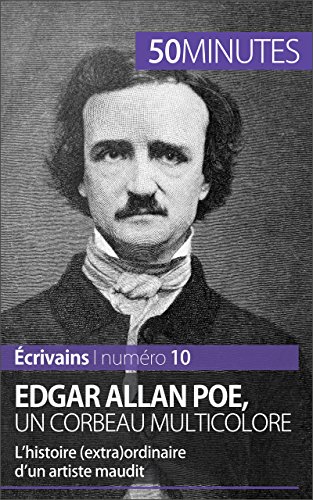 Edgar Allan Poe, un corbeau multicolore: L'histoire (extra)ordinaire d'un artiste maudit (Écrivains t. 10) (French Edition)