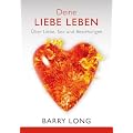 Deine Liebe leben: �ber Liebe, Sex und Beziehungen