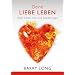Deine Liebe leben: �ber Liebe, Sex und Beziehungen