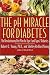   - The pH Miracle for Diabetes: The Revolutionary Diet Plan for Type 1 and Type 2 Diabetics