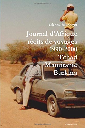 Journal d'Afrique rÃ©cits de voyages 1990-2000 Tchad Mauritanie Burkina Faso (French Edition)