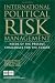 International political risk management: needs of the present, challenges for the future: Meeting the Needs of the Present, Anticipating the Challenges of the Future v. 4