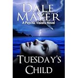 Tuesday's Child (Book 1 of Psychic Visions, a paranormal romantic suspense) ~ Dale Mayer