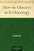 How to Observe in Archaeology