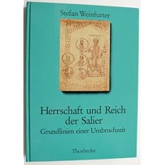 Herrschaft und Reich der Salier. Grundlinien einer Umbruchzeit
