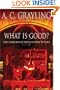 What Is Good?: The Search for the Best Way to Live