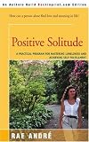 Positive Solitude : A Practical Program for Mastering Loneliness and Achieving Self-Fulfillment