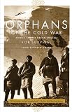 Orphans Of The Cold War America And The Tibetan Struggle For Survival