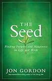 The seed : finding purpose and happiness in life and work